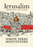 Ierusalim. Biografia unui oras - Simon Sebag Montefiore