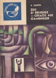 B. Martin - Zeii si religiile creatii ale oamenilor, carte despre istoria religiilor, mitologie si cultura umana, Editura Stiintifica, 1975