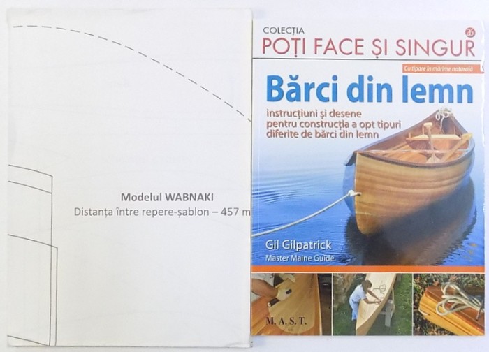 BARCI DIN LEMN - CU TIPARE IN MARIME NATURALA - INSTRUCTIUNI SI DESENE PENTRU CONSTRUCTIA A OPT TIPURI DIFERITE DE BARCI DIN LEMN de GIL GILPATRIC