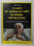 TEHNICI DE SUPRAVIETUIRE IN MEDIUL SPITALICESC , CUGETARI ADANCI ALE UNUI PROFAN DESPRE LUCRURI CARE DOR de VIOREL MICU , 2013