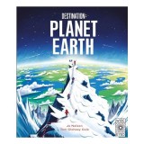 Carte pentru copii Destination: Planet Earth - Geografie Fizica, Planeta Pamant, Varsta 5-8 ani, Ilustrata