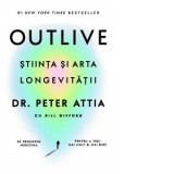 Outlive. Stiinta si arta longevitatii - Andreea Calin, Peter Attia