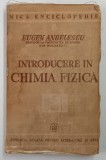 INTRODUCERE IN CHIMIA FIZICA de EUGEN ANGELESCU , 1940 , *PREZINTA URME DE UZURA