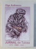 JURNAL DE TULCEA 1979-1989-1992 de OLGA ANDREESCU , 2010 *PREZINTA HALOURI DE APA