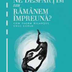 Ne despartim sau ramanem impreuna? ed.2 - Robert Neuburger