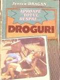 APROAPE TOTUL DESPRE... DROGURI-JENICA GRADAN-264065