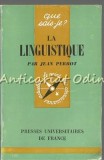La Linguistique - Jean Perrot, Que sais-je?, Franceza, 1967, Lingvistica