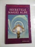 SECRETELE MAGIEI ALBE - ALEXANDRA MOSNEAGA