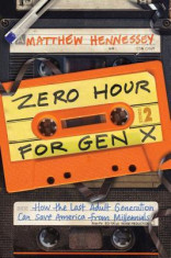 Zero Hour for Gen X: How the Last Adult Generation Can Save America from Millennials foto