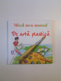 MICUL MEU MANUAL DE ARTA PLASTICA , IDEI AMUZANTE PENTRU A INVATA SA DESENATI JUCANDU-VA! , 2008