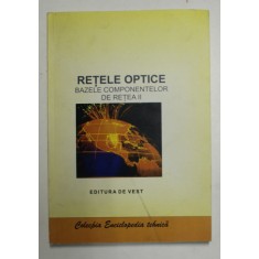 RETELE OPTICE , BAZELE COMPONENTELOR DE RETEA II de ADRIAN MIHAESCU , 2013