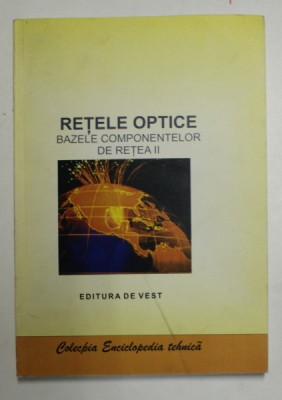 RETELE OPTICE , BAZELE COMPONENTELOR DE RETEA II de ADRIAN MIHAESCU , 2013 foto