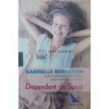 Dependent de spirit. Un drum radical catre descoperirea iubirii de sine si a miracolelor - 2017 - Gabrielle Bernstein (Y210)