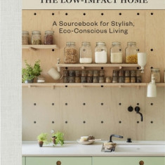 Remodelista Low-Impact Living: A Manual for the Stylish and Sustainable Home