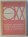 FORMAREA PROFESORILOR PENTRU INVATAMANTUL TEHNIC SI PROFESIONAL , SERIA &#039; PEDAGOGIA SECOLULUI XX &#039; , 1977
