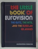 THE LITTLE BOOK OF EUROVISION, THE GLITZ, THE HITS AND THE RUSSIAN GRANNIES by ALEXANDRA PARSONS, 2018