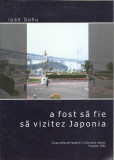 AMS* - BUHU IOAN - A FOST SA FIE SA VIZITEZ JAPONIA (CU AUTOGRAF)