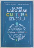 LE PETIT LAROUSSE - CULTURA GENERALA de FRANCOIS REYNAERT si VINCENT BROSVIELLE , 2020