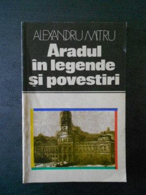 Alexandru Mitru - Aradul in legende si povestiri foto