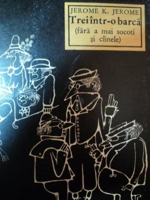 Jerome K. Jerome - Trei &amp;icirc;ntr-o barcă ( fără a mai socoti şi c&amp;icirc;inele ) foto