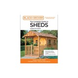 Black &amp; Decker the Complete Photo Guide to Sheds 4th Edition: Design &amp; Build a Shed: - Complete Plans - Step-By-Step How-To