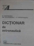 DICTIONAR DE ASTRONAUTICA-D. ANDREESCU, GH. DIACONESCU, E. SERBANESCU-265043