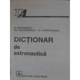 DICTIONAR DE ASTRONAUTICA-D. ANDREESCU, GH. DIACONESCU, E. SERBANESCU-265043