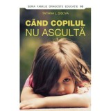 Cand copilul nu asculta&nbsp;- Tatiana Sisova