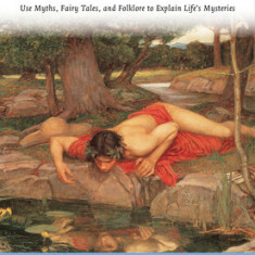 The Mythic Journey: Use Myths, Fairy Tales, and Folklore to Explain Life's Mysteries