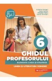 Ghidul profesorului. Elemente-cheie si strategii - Clasa 6 - Limba si literatura romana - Cristina Cergan