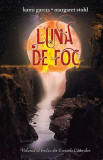 Luna de foc Kami Garcia Margaret Stohl Roman beletristica hardcover Gatlin Ethan Lena evenimente stranii