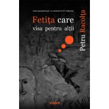 Fetita care visa pentru altii, Petru Racolta, 229 pagini