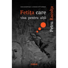 Fetita care visa pentru altii, Petru Racolta, 229 pagini