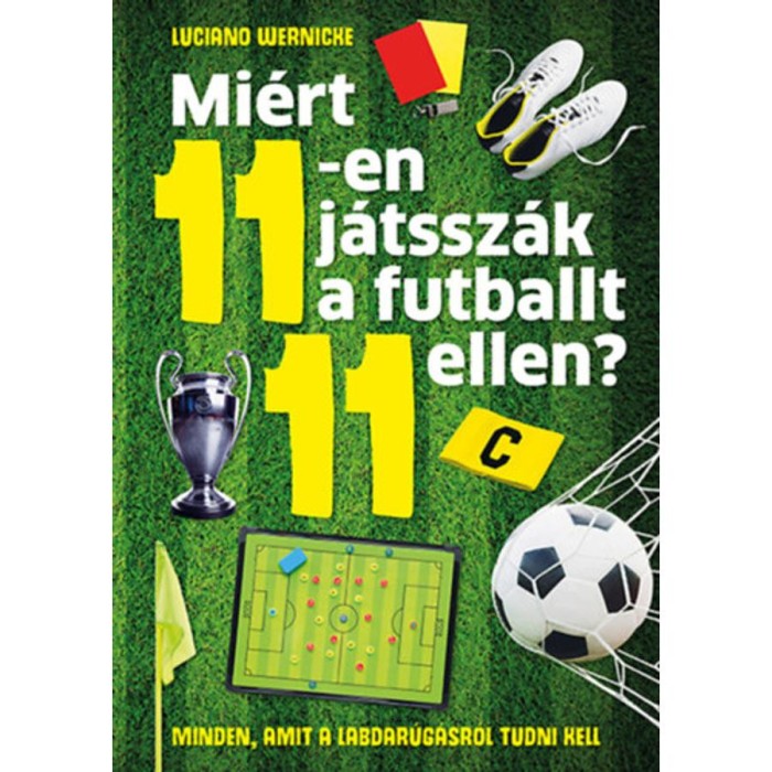 Mi&eacute;rt 11-en j&aacute;tssz&aacute;k a futballt 11 ellen? - Minden, amit a labdar&uacute;g&aacute;sr&oacute;l tudni kell - Luciano Wernicke