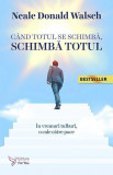 Cand totul se schimba, schimba totul - Neale Donald Walsch