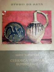 CERAMICA FEUDALA ROMANEASCA - BARBU SLATINEANU foto