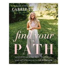 Find Your Path: Honor Your Body, Fuel Your Soul, and Get Strong with the Fit52 Life