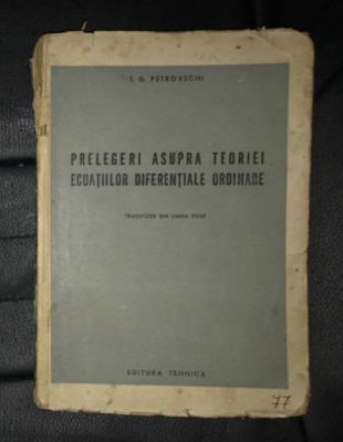 I. G. Petrovschi - Prelegeri asupra teoriei ecuatiilor diferentiale ordinare foto