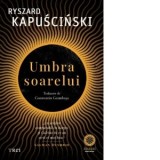 Umbra soarelui - Constantin Geambasu, Ryszard Kapuscinski