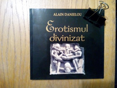 EROTISMUL DIVINIZAT - Arhitectura si Sculptura Templului Hindus - Alain Danielou foto