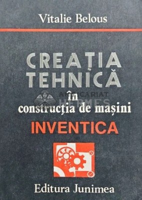Creatia tehnica in constructia de masini. INVENTICA - 1986 - Vitalie Belous (AQ15) foto