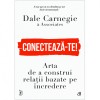 Conecteaza-te! Arta de a construi relatii bazate pe incredere, Dale Carnegie &amp; Associates, Curtea Veche Publishing