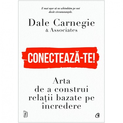 Conecteaza-te! Arta de a construi relatii bazate pe incredere, Dale Carnegie &amp;amp; Associates foto