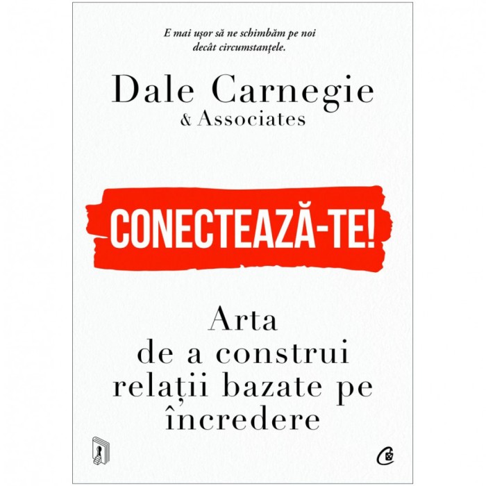 Conecteaza-te! Arta de a construi relatii bazate pe incredere, Dale Carnegie &amp; Associates