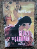 GELOZIE SI CARNAVAL-PIERRE LOUIS