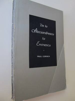 De la Alecsandrescu la Eminescu - Paul Cornea foto