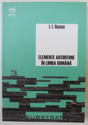 ELEMENTE AUTOHTONE IN LIMBA ROMANA de I.I. RUSSU , 2010 foto