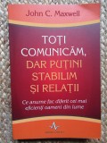 TOTI COMUNICAM , DAR PUTINI STABILIM SI RELATII de JOHN C. MAXWELL 2011