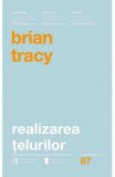 Realizarea telurilor - Brian Tracy - Editura Curtea Veche