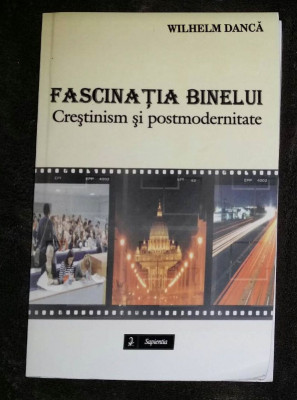 Wilhelm Danca Fascinatia binelui. Crestinism si postmodernitate foto